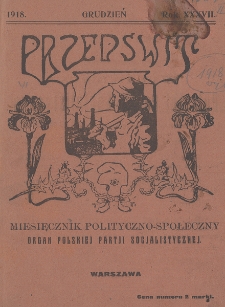 Przedświt : miesięcznik polityczno-społeczny : organ Polskiej Partji Socjalistycznej. R. 37, 1918, nr 1
