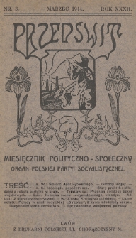 Przedświt : miesięcznik polityczno-społeczny : organ Polskiej Partyi Socyalistycznej. R. 32, 1914, nr 3