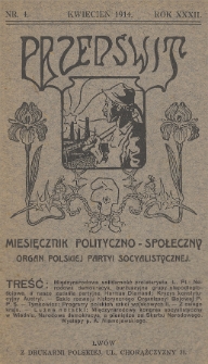 Przedświt : miesięcznik polityczno-społeczny : organ Polskiej Partyi Socyalistycznej. R. 32, 1914, nr 4