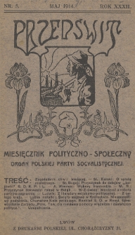Przedświt : miesięcznik polityczno-społeczny : organ Polskiej Partyi Socyalistycznej. R. 32, 1914, nr 5