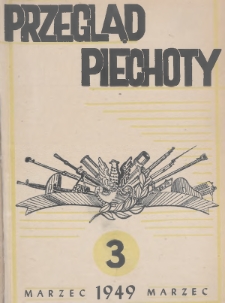 Przegląd Piechoty : miesięcznik wydawany przez Dowództwo Wojsk Lądowych. 1949, nr 3