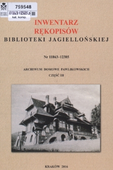 Inwentarz rękopisów Biblioteki Jagiellońskiej : nr 11863-12385 : Archiwum Domowe Pawlikowskich. Cz. III