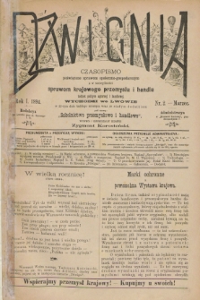 Dźwignia : czasopismo poświęcone sprawom społeczno-gospodarczym : a w szczególności sprawom krajowego przemysłu i handlu tudzież polityce agrarnej i handlowej. R.1, nr 2 (marzec 1894)