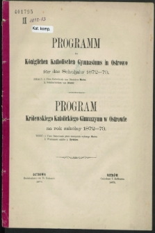 Programm des Königlichen Katholischen Gymnasiums in Ostrowo für das Schuljahr 1872-73 = Program Królewskiego Katolickiego Gimnazyum w Ostrowie na rok szkólny 1872-73
