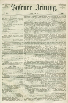 Posener Zeitung. 1853, № 142 (22 Juni)