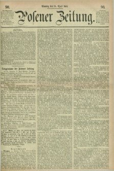 Posener Zeitung. 1864, [№] 90 (18 April) + dod.