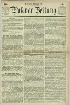 Posener Zeitung. 1867, [№] 186 (12 August) + dod.