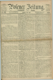 Posener Zeitung. Jg.73 [i.e.77], Nr. 132 (10 Juni 1870) + dod.