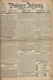 Posener Zeitung. Jg.75 [i.e.79], Nr. 303 (2 Juli 1872) - Morgen=Ausgabe.
