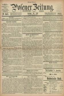 Posener Zeitung. Jg.75 [i.e.79], Nr. 345 (26 Juli 1872) - Morgen=Ausgabe.