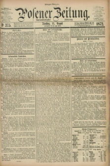 Posener Zeitung. Jg.75 [i.e.79], Nr. 375 (13 August 1872) - Morgen=Ausgabe.