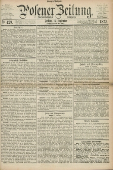 Posener Zeitung. Jg.75 [i.e.79], Nr. 429 (13 September 1872) - Morgen=Ausgabe.