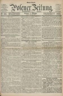Posener Zeitung. Jg.75 [i.e.79], Nr. 521 (6 November 1872) - Morgen=Ausgabe.
