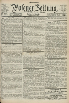 Posener Zeitung. Jg.75 [i.e.79], Nr. 525 (8 November 1872) - Morgen=Ausgabe.