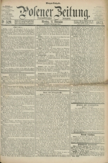 Posener Zeitung. Jg.75 [i.e.79], Nr. 529 (11 November 1872) - Morgen=Ausgabe.