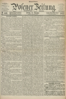Posener Zeitung. Jg.75 [i.e.79], Nr. 537 (15 November 1872) - Morgen=Ausgabe.