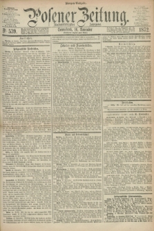 Posener Zeitung. Jg.75 [i.e.79], Nr. 539 (16 November 1872) - Morgen=Ausgabe.
