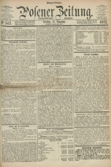 Posener Zeitung. Jg.75 [i.e.79], Nr. 543 (19 November 1872) - Morgen=Ausgabe.