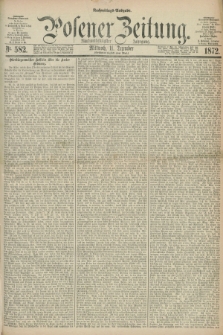 Posener Zeitung. Jg.75 [i.e.79], Nr. 582 (11 Dezember 1872) - Nachmittags=Ausgabe. + dod.