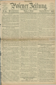 Posener Zeitung. Jg.76 [i.e.80], Nr. 55 (3 Februar 1873) - Morgen=Ausgabe.