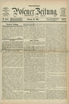 Posener Zeitung. Jg.76 [i.e.80], Nr. 144 (26 März 1873) - Nachmittags=Ausgabe. + dod.
