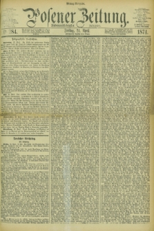 Posener Zeitung. Jg.77 [i.e.81], Nr. 284 (24 April 1874) - Mittag=Ausgabe.