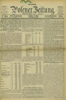Posener Zeitung. Jg.77 [i.e.81], Nr. 304 (3 Mai 1874) - Morgen=Ausgabe. + dod.