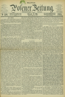 Posener Zeitung. Jg.77 [i.e.81], Nr. 328 (13 Mai 1874) - Morgen=Ausgabe. + dod.