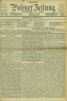 Posener Zeitung. Jg.77 [i.e.81], Nr. 418 (19 Juni 1874) - Morgen=Ausgabe. + dod.
