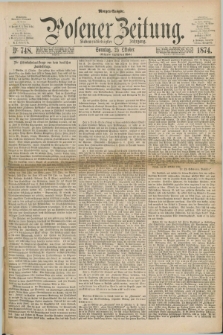 Posener Zeitung. Jg.77 [i.e.81], Nr. 748 (25 Oktober 1874) - Morgen=Ausgabe. + dod.