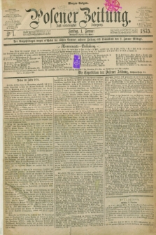 Posener Zeitung. Jg.78 [i.e.82], Nr. 1 (1 Januar 1875) - Morgen=Ausgabe. + dod.