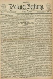 Posener Zeitung. Jg.78 [i.e.82], Nr. 7 (5 Januar 1875) - Morgen=Ausgabe. + dod.