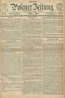 Posener Zeitung. Jg.78 [i.e.82], Nr. 17 (8 Januar 1875) - Mittag=Ausgabe.