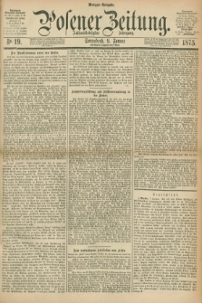 Posener Zeitung. Jg.78 [i.e.82], Nr. 19 (9 Januar 1875) - Morgen=Ausgabe. + dod.