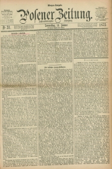 Posener Zeitung. Jg.78 [i.e.82], Nr. 31 (14 Januar 1875) - Morgen=Ausgabe. + dod.