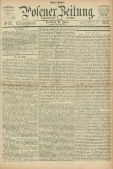 Posener Zeitung. Jg.78 [i.e.82], Nr. 37 (16 Januar 1875) - Morgen=Ausgabe.