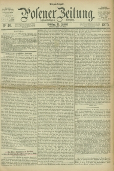 Posener Zeitung. Jg.78 [i.e.82], Nr. 40 (17 Januar 1875) - Morgen=Ausgabe. + dod.