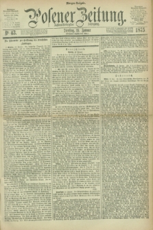 Posener Zeitung. Jg.78 [i.e.82], Nr. 43 (19 Januar 1875) - Morgen=Ausgabe. + dod.