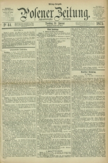 Posener Zeitung. Jg.78 [i.e.82], Nr. 44 (19 Januar 1875) - Mittag=Ausgabe.