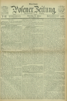 Posener Zeitung. Jg.78 [i.e.82], Nr. 67 (28 Januar 1875) - Morgen=Ausgabe. + dod.