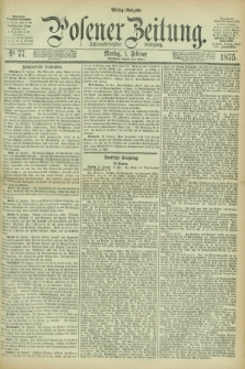 Posener Zeitung. Jg.78 [i.e.82], Nr. 77 (1 Februar 1875) - Mittag=Ausgabe.