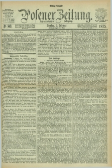 Posener Zeitung. Jg.78 [i.e.82], Nr. 80 (2 Februar 1875) - Mittag=Ausgabe.