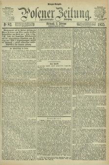 Posener Zeitung. Jg.78 [i.e.82], Nr. 82 (3 Februar 1875) - Morgen=Ausgabe. + dod.