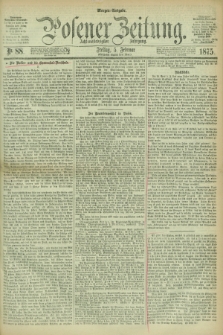 Posener Zeitung. Jg.78 [i.e.82], Nr. 88 (5 Februar 1875) - Morgen=Ausgabe. + dod.