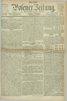 Posener Zeitung. Jg.78 [i.e.82], Nr. 97 (9 Februar 1875) - Morgen=Ausgabe. + dod.