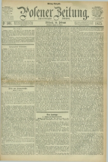 Posener Zeitung. Jg.78 [i.e.82], Nr. 101 (10 Februar 1875) - Mittag=Ausgabe.