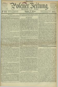 Posener Zeitung. Jg.78 [i.e.82], Nr. 112 (14 Februar 1875) - Morgen=Ausgabe. + dod.