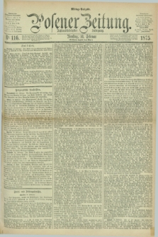 Posener Zeitung. Jg.78 [i.e.82], Nr. 116 (16 Februar 1875) - Mittag=Ausgabe.