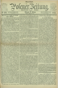 Posener Zeitung. Jg.78 [i.e.82], Nr. 118 (17 Februar 1875) - Morgen=Ausgabe. + dod.