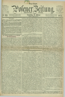 Posener Zeitung. Jg.78 [i.e.82], Nr. 121 (18 Februar 1875) - Morgen=Ausgabe. + dod.